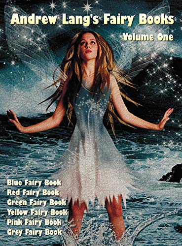 Andrew Lang's Fairy Books, Volume 1 (Illustrated and Unabridged): Blue Fairy Book, Red Fairy Book, Green Fairy Book, Yellow Fairy Book, Pink Fairy Boo von Benediction Classics